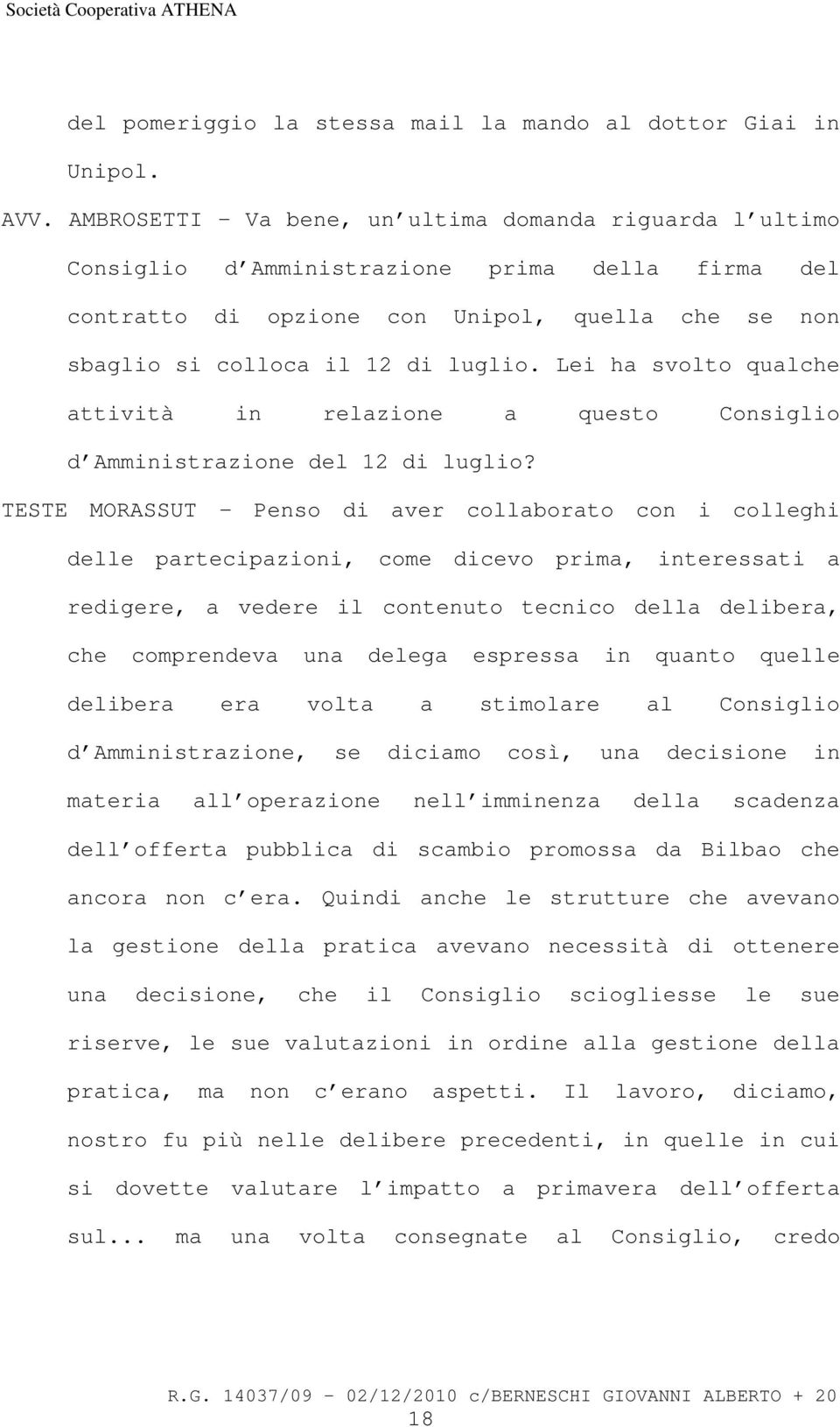 Lei ha svolto qualche attività in relazione a questo Consiglio d Amministrazione del 12 di luglio?