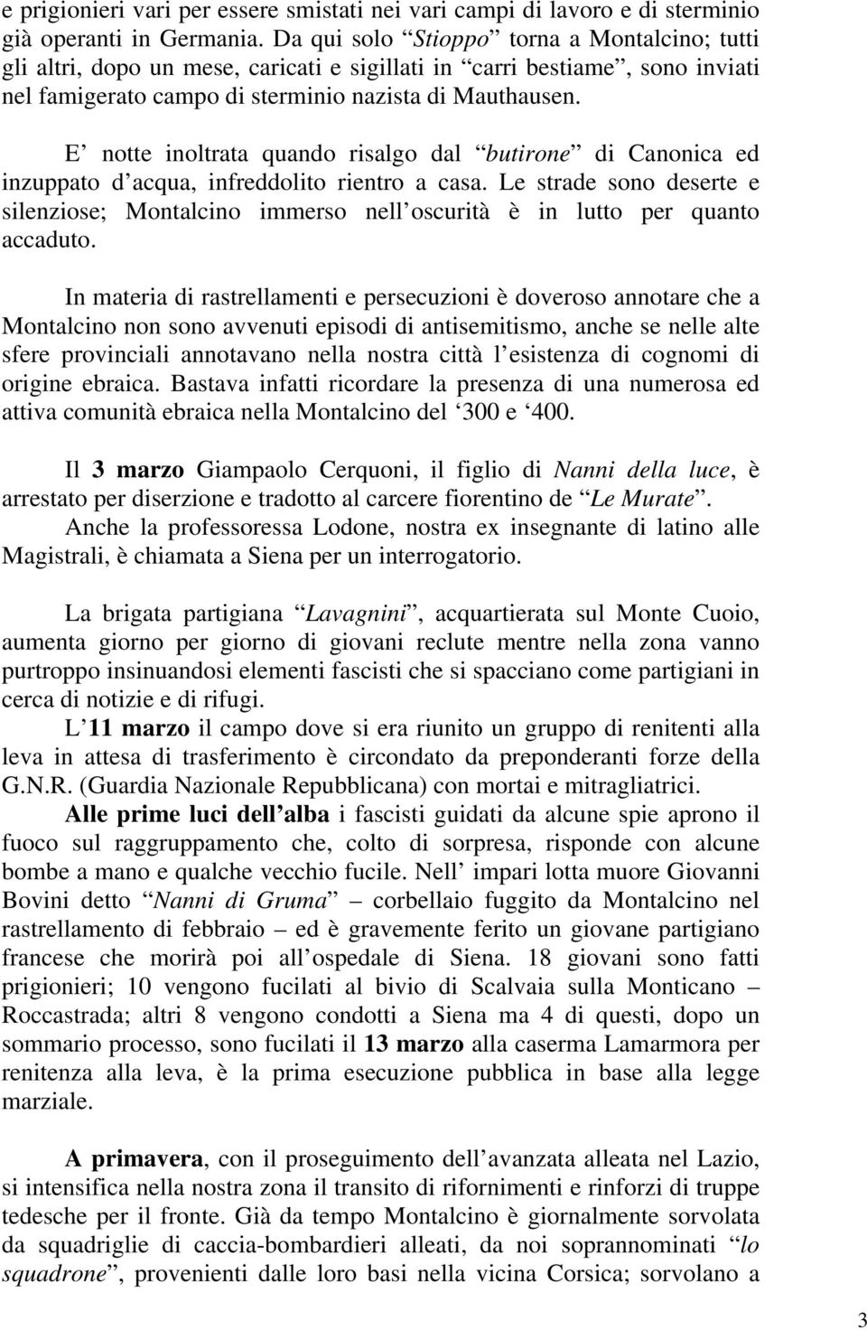 E notte inoltrata quando risalgo dal butirone di Canonica ed inzuppato d acqua, infreddolito rientro a casa.