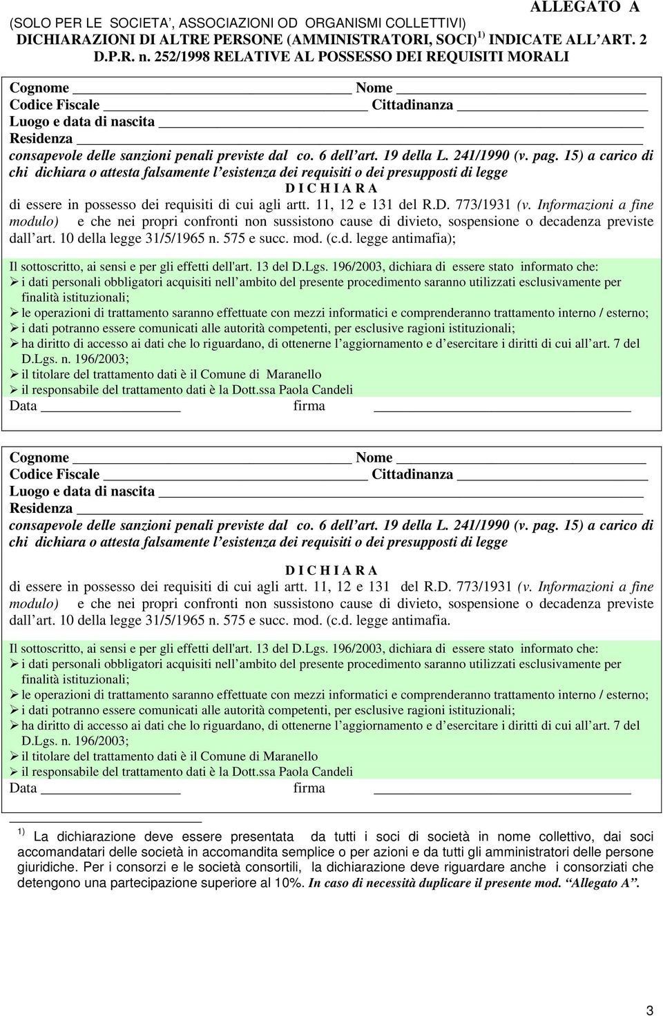 241/1990 (v. pag. 15) a carico di chi dichiara o attesta falsamente l esistenza dei requisiti o dei presupposti di legge D I C H I A R A di essere in possesso dei requisiti di cui agli artt.