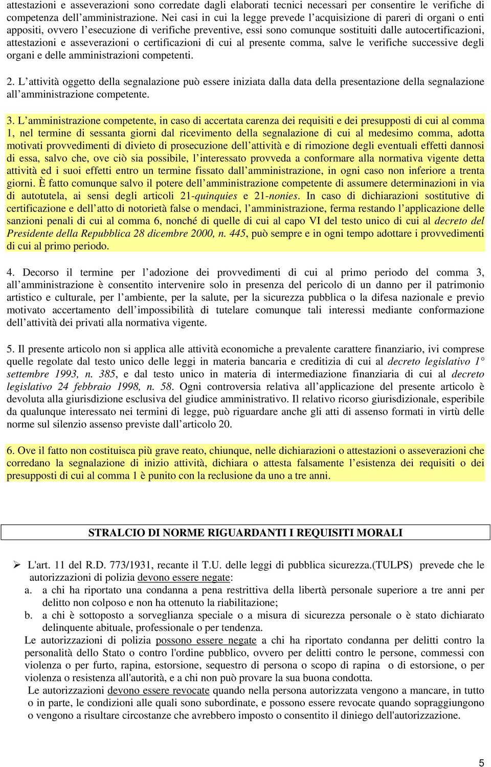 e asseverazioni o certificazioni di cui al presente comma, salve le verifiche successive degli organi e delle amministrazioni competenti. 2.