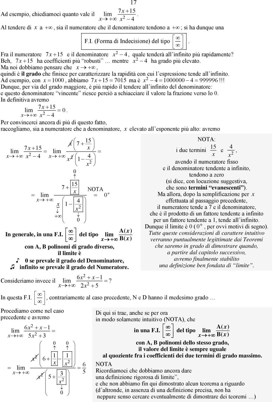 Ma oi dobbiamo pesare che +, quidi è il grado che fiisce per caratterizzare la rapidità co cui l espressioe tede all ifiito. Ad esempio, co, abbiamo 7 + 5 75 ma è 4 4 999996!