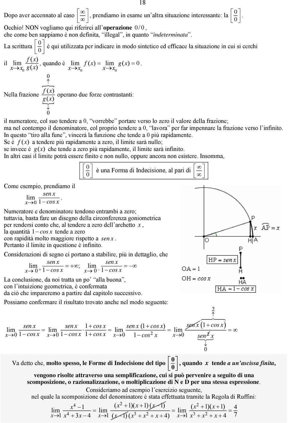 g ( ) f ( ) Nella frazioe operao due forze cotrastati: g( ) il umeratore, col suo tedere a, vorrebbe portare verso lo zero il valore della frazioe; ma el cotempo il deomiatore, col proprio tedere a,