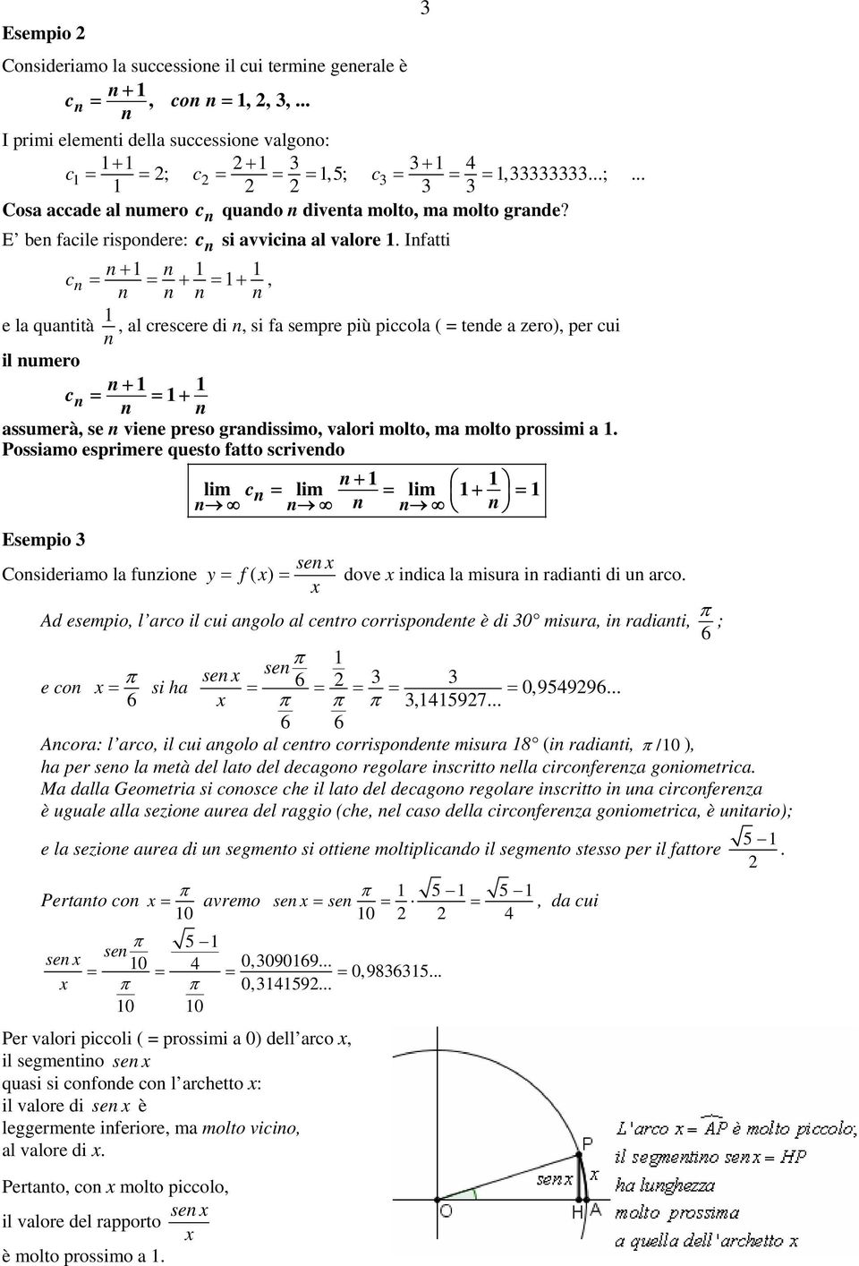 Ifatti + c + +, e la quatità, al crescere di, si fa sempre più piccola ( tede a zero), per cui il umero + c + assumerà, se viee preso gradissimo, valori molto, ma molto prossimi a.