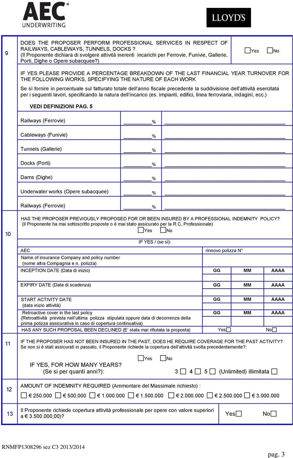 ) IF YES PLEASE PROVIDE A PERCENTAGE BREAKDOWN OF THE LAST FINANCIAL YEAR TURNOVER FOR THE FOLLOWING WORKS, SPECIFYING THE NATURE OF EACH WORK Se sì fornire in percentuale sul fatturato totale dell