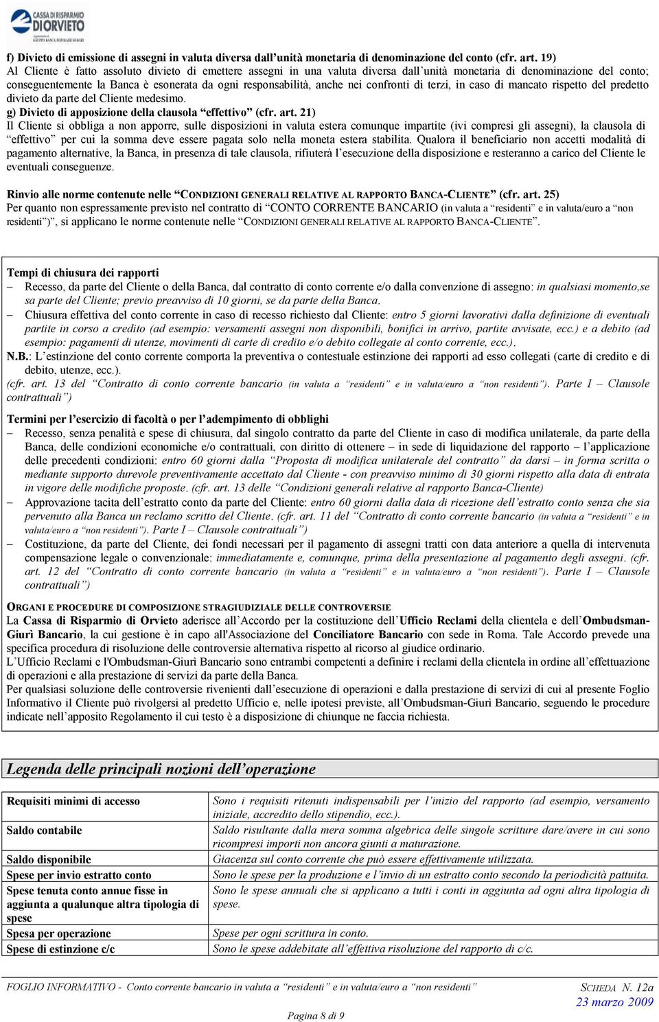 nei confronti di terzi, in caso di mancato rispetto del predetto divieto da parte del Cliente medesimo. g) Divieto di apposizione della clausola effettivo (cfr. art.