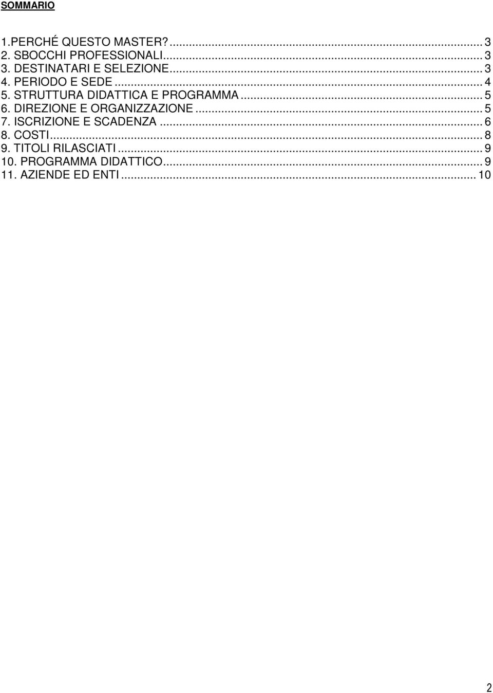 STRUTTURA DIDATTICA E PROGRAMMA... 5 6. DIREZIONE E ORGANIZZAZIONE... 5 7.
