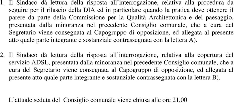 allegata al presente atto quale parte integrante e sostanziale contrassegnata con la lettera A). 2.