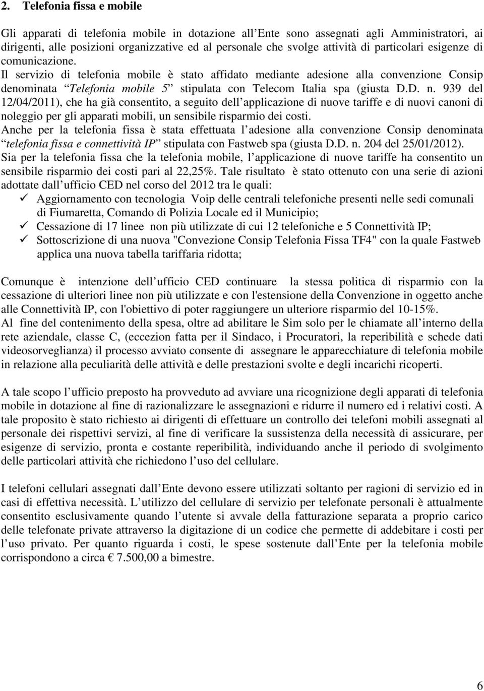 939 dl 12/04/2011), ch ha già consntito, a sguito dll applicazion di nuov tariff di nuovi canoni di nolggio pr gli apparati mobili, un snsibil risparmio di costi.