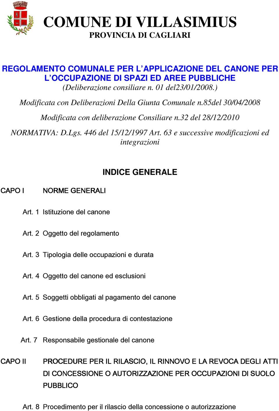 63 e successive modificazioni ed integrazioni INDICE GENERALE CAPO I NORME GENERALI Art. 1 Istituzione del canone Art. 2 Oggetto del regolamento Art. 3 Tipologia delle occupazioni e durata Art.