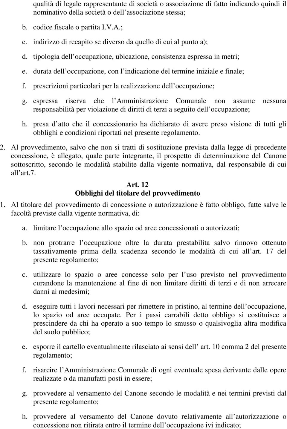 durata dell occupazione, con l indicazione del termine iniziale e finale; f. prescrizioni particolari per la realizzazione dell occupazione; g.