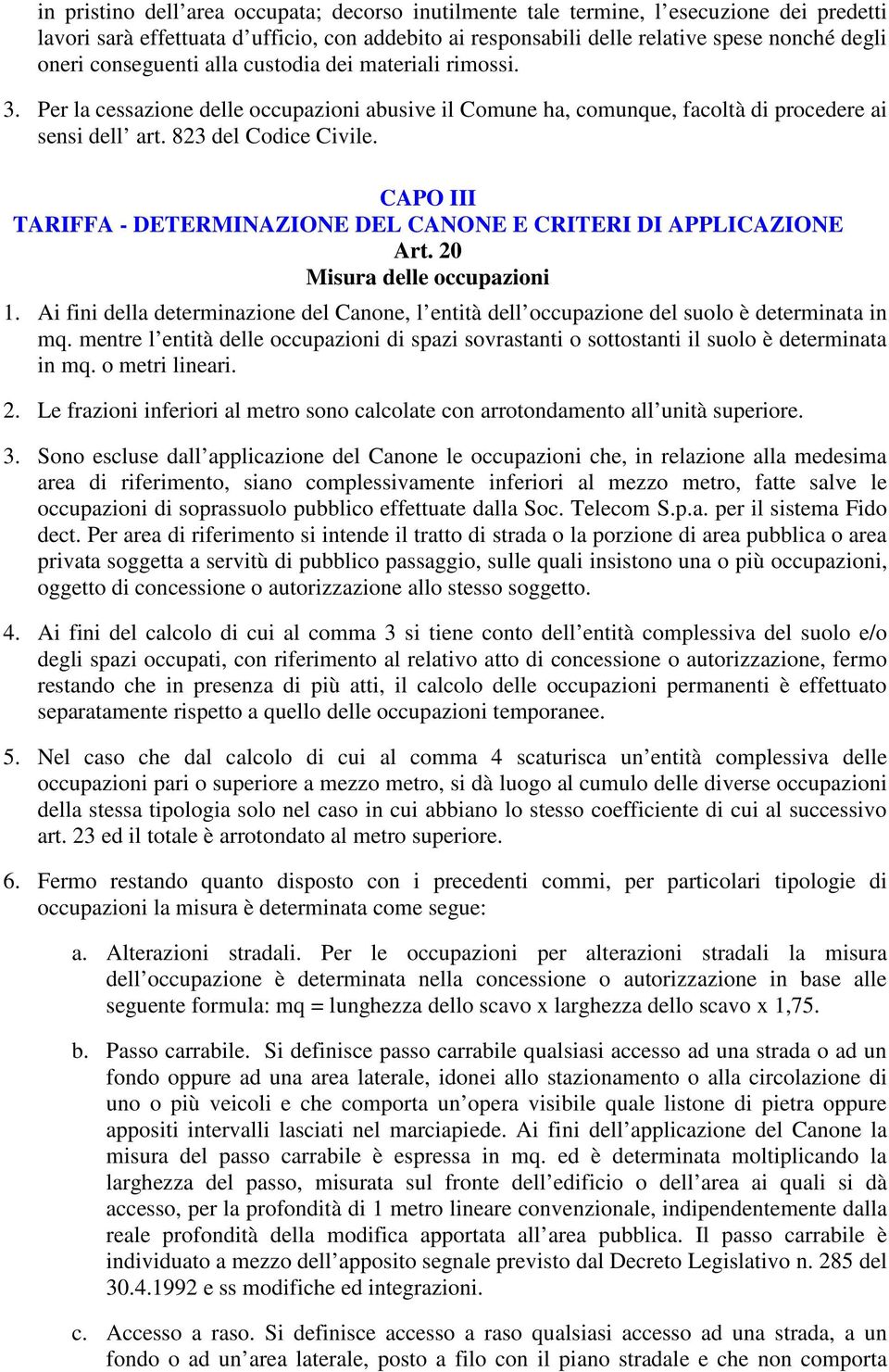 CAPO III TARIFFA - DETERMINAZIONE DEL CANONE E CRITERI DI APPLICAZIONE Art. 20 Misura delle occupazioni 1.