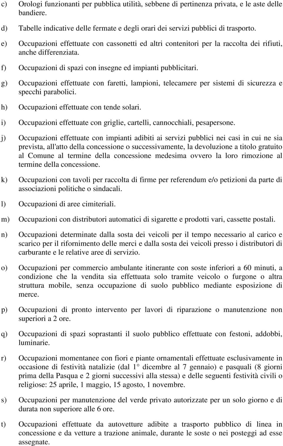 g) Occupazioni effettuate con faretti, lampioni, telecamere per sistemi di sicurezza e specchi parabolici. h) Occupazioni effettuate con tende solari.