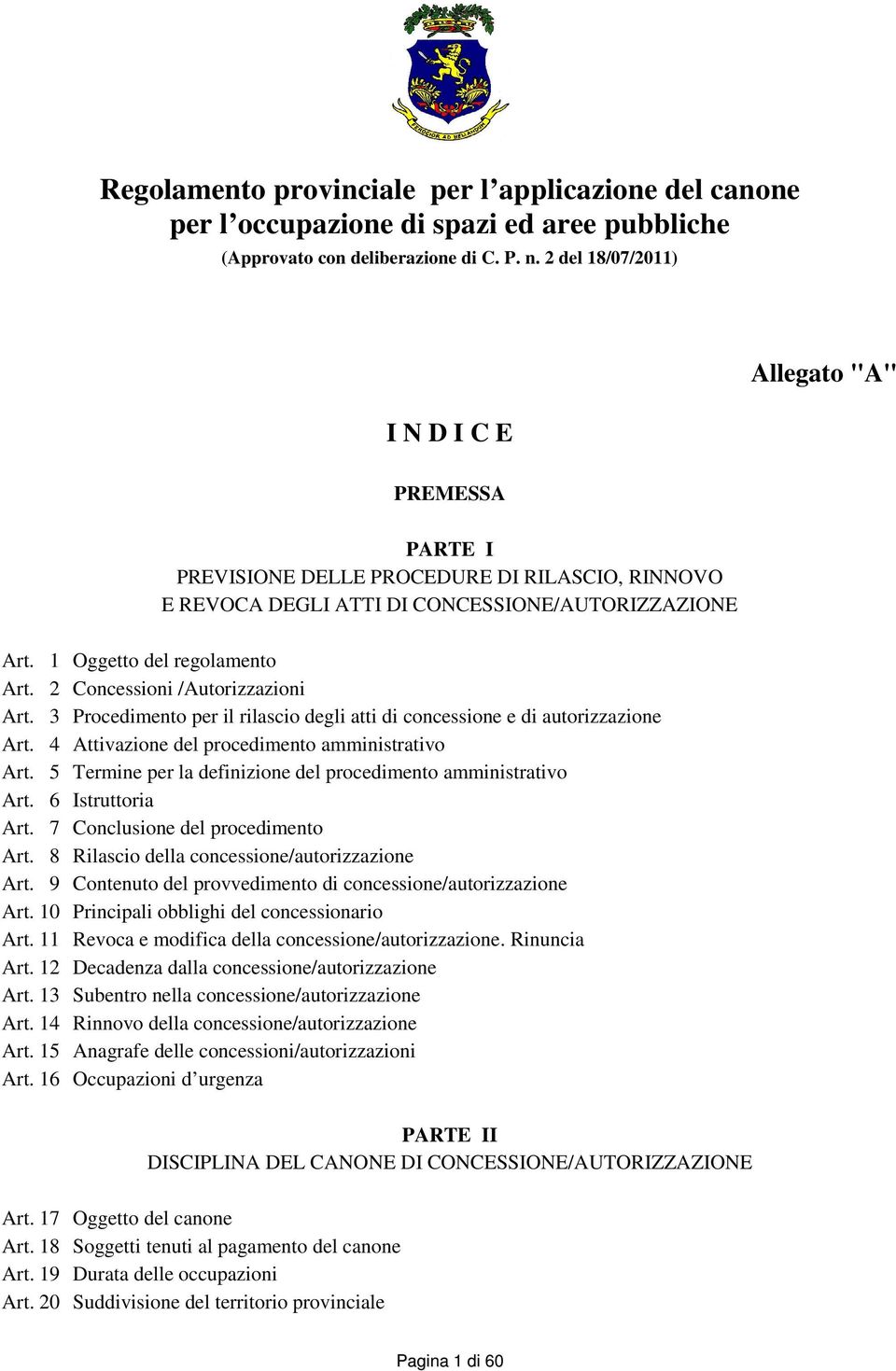 2 Concessioni /Autorizzazioni Art. 3 Procedimento per il rilascio degli atti di concessione e di autorizzazione Art. 4 Attivazione del procedimento amministrativo Art.