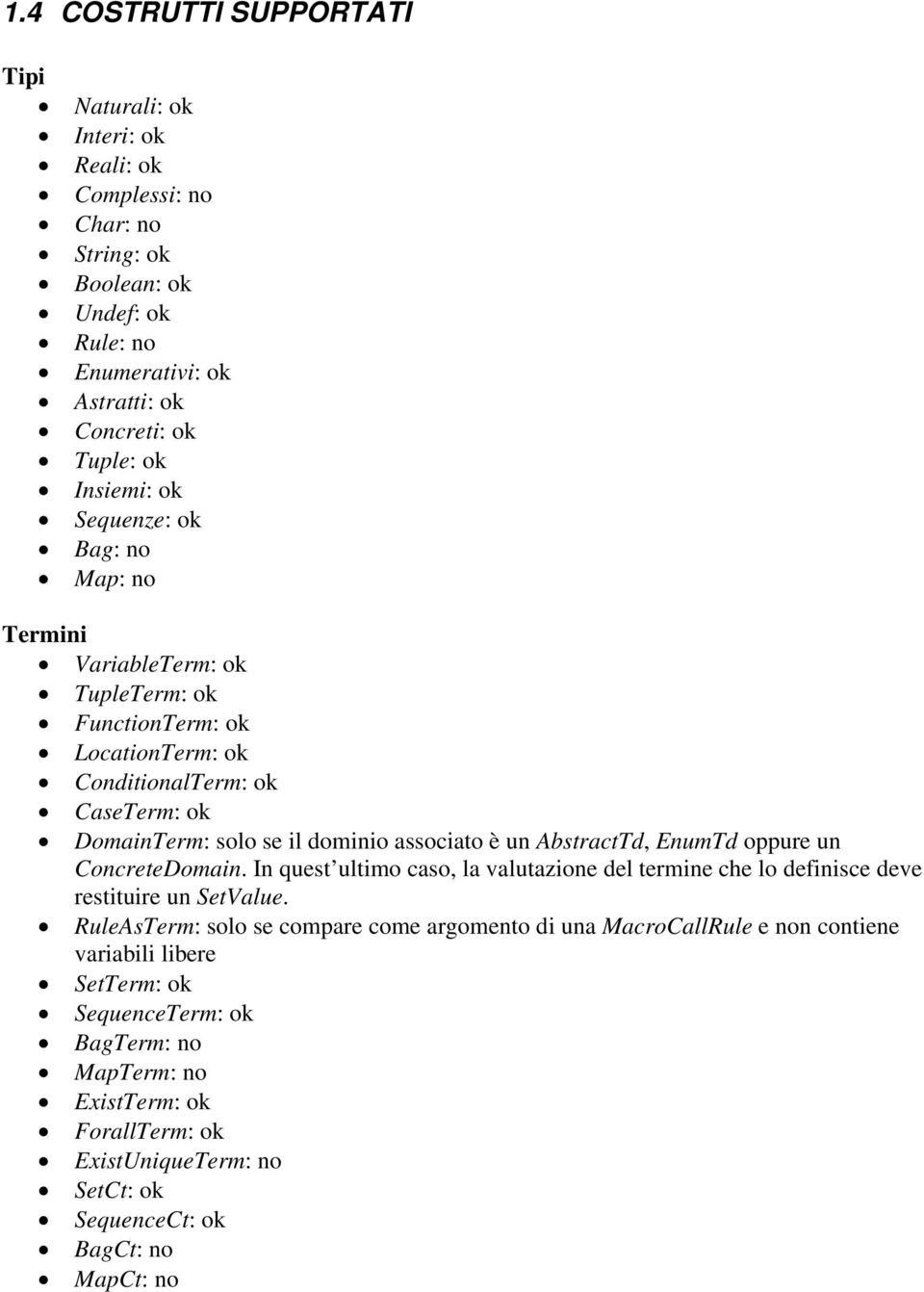 è un AbstractTd, EnumTd oppure un ConcreteDomain. In quest ultimo caso, la valutazione del termine che lo definisce deve restituire un SetValue.