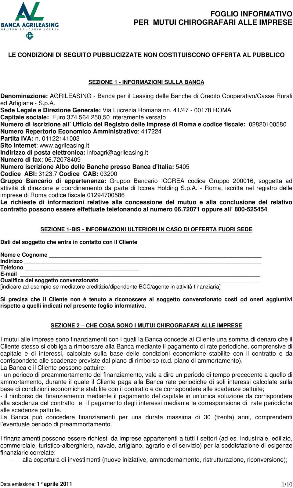 250,50 interamente versato Numero di iscrizione all Ufficio del Registro delle Imprese di Roma e codice fiscale: 02820100580 Numero Repertorio Economico Amministrativo: 417224 Partita IVA: n.