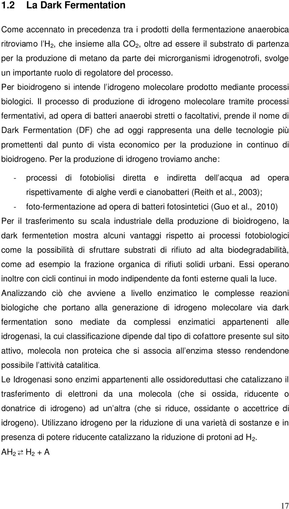 Il processo di produzione di idrogeno molecolare tramite processi fermentativi, ad opera di batteri anaerobi stretti o facoltativi, prende il nome di Dark Fermentation (DF) che ad oggi rappresenta