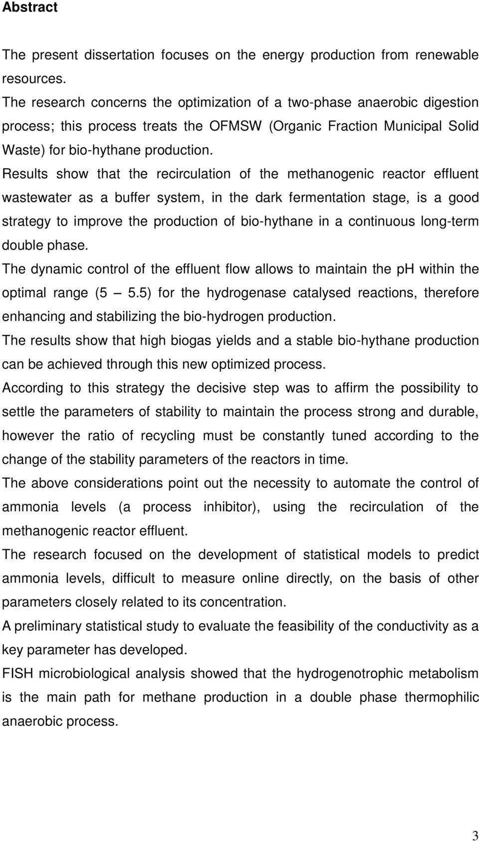 Results show that the recirculation of the methanogenic reactor effluent wastewater as a buffer system, in the dark fermentation stage, is a good strategy to improve the production of bio-hythane in