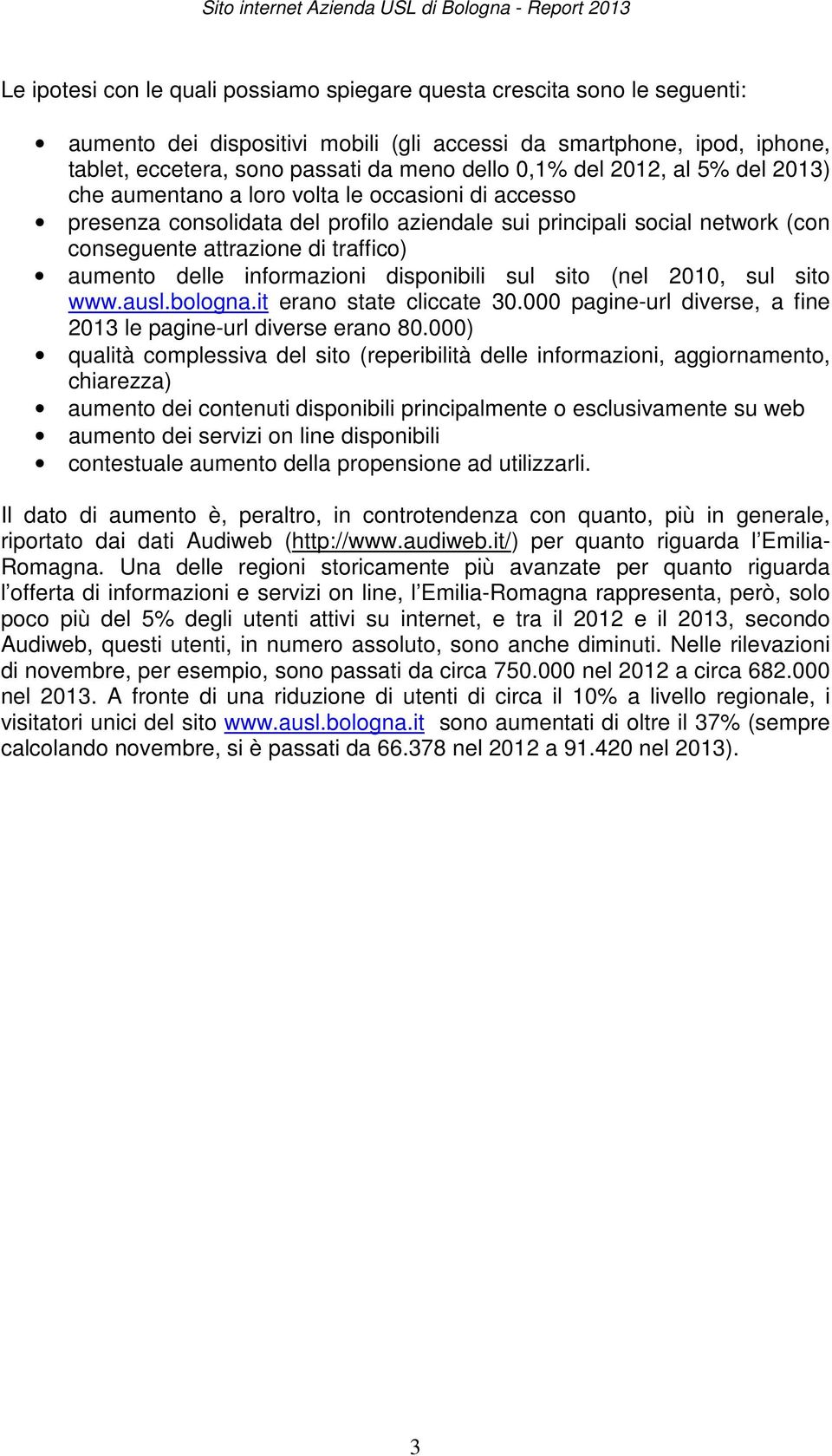 delle informazioni disponibili sul sito (nel 2010, sul sito www.ausl.bologna.it erano state cliccate 30.000 pagine-url diverse, a fine 2013 le pagine-url diverse erano 80.