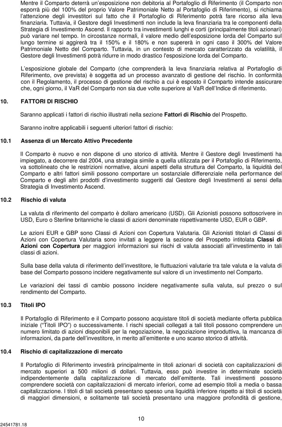 Tuttavia, il Gestore degli Investimenti non include la leva finanziaria tra le componenti della Strategia di Investimento Ascend.