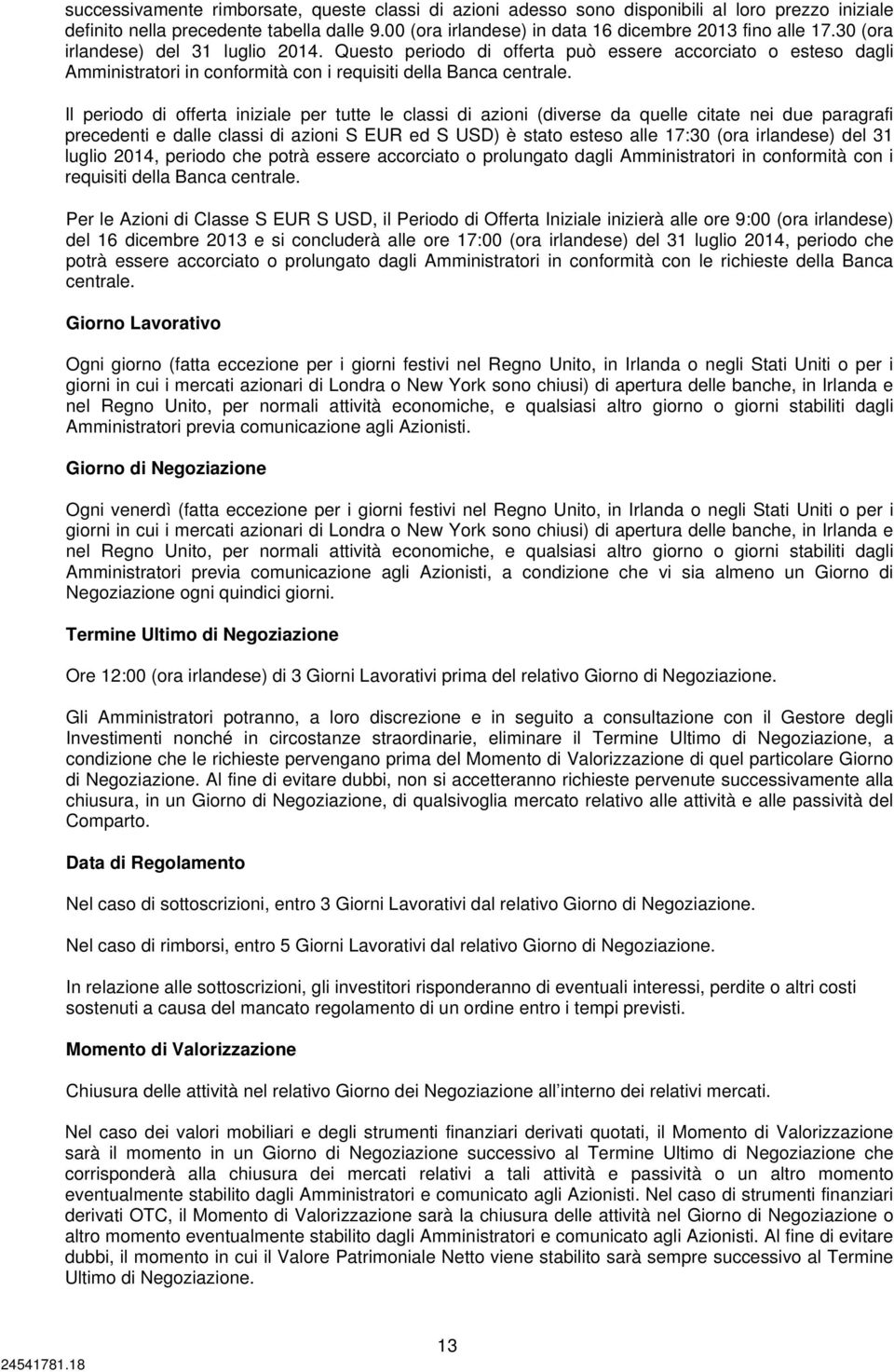 Il periodo di offerta iniziale per tutte le classi di azioni (diverse da quelle citate nei due paragrafi precedenti e dalle classi di azioni S EUR ed S USD) è stato esteso alle 17:30 (ora irlandese)