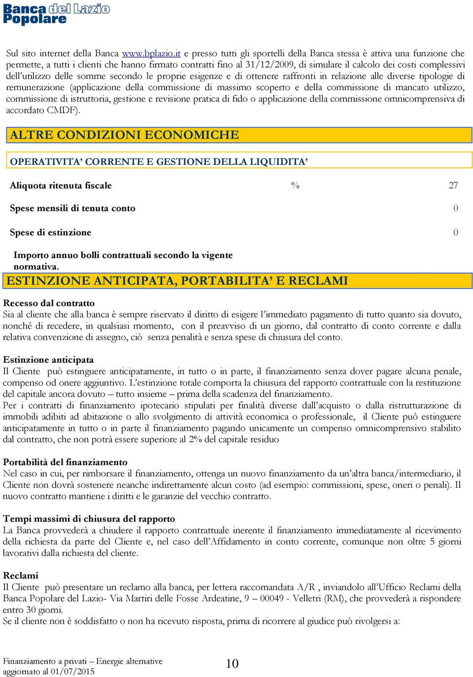 dell utilizzo delle somme secondo le proprie esigenze e di ottenere raffronti in relazione alle diverse tipologie di remunerazione (applicazione della commissione di massimo scoperto e della