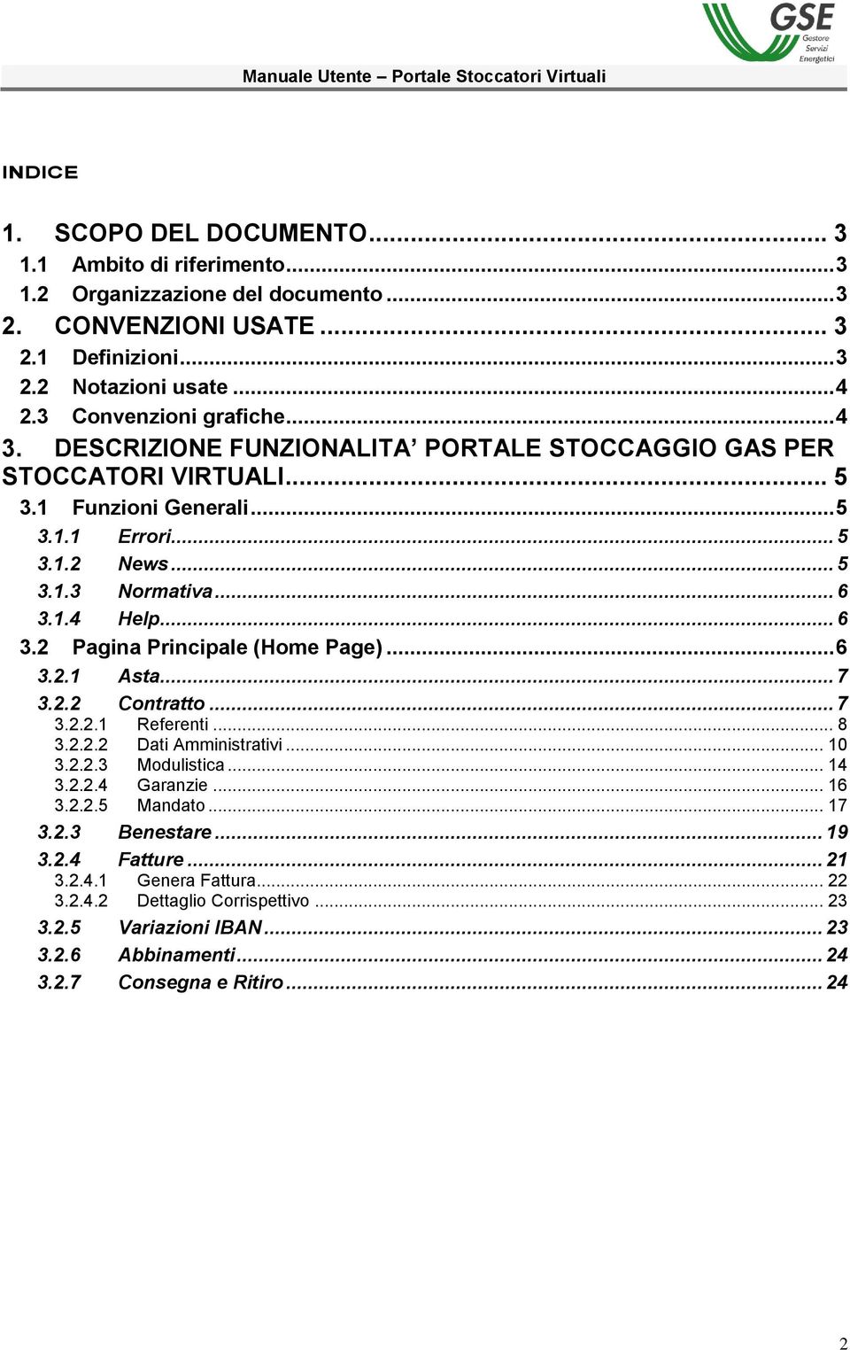 .. 6 3.2 Pagina Principale (Home Page)... 6 3.2.1 Asta... 7 3.2.2 Contratto... 7 3.2.2.1 Referenti... 8 3.2.2.2 Dati Amministrativi... 10 3.2.2.3 Modulistica... 14 3.2.2.4 Garanzie... 16 3.2.2.5 Mandato.