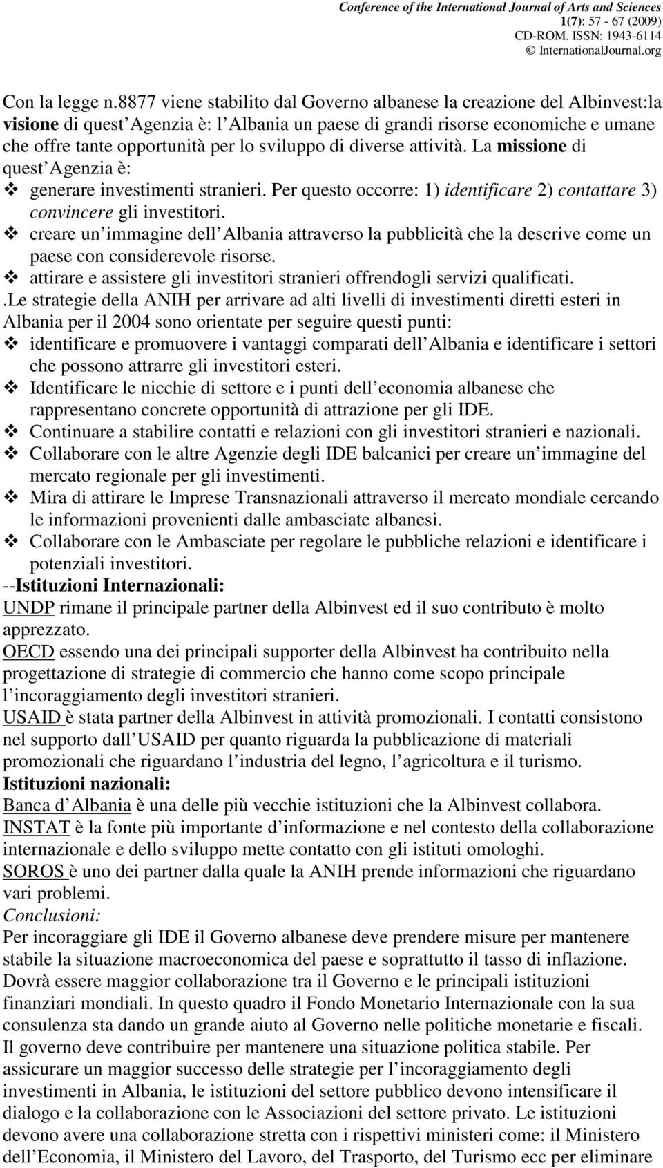 di diverse attività. La missione di quest Agenzia è: generare investimenti stranieri. Per questo occorre: 1) identificare 2) contattare 3) convincere gli investitori.