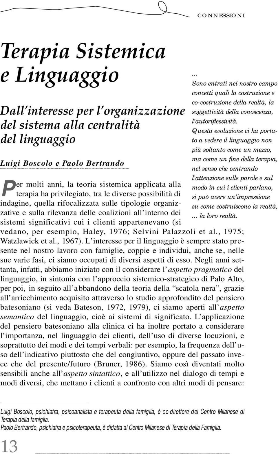 signifi c at ivi cui i clienti ap p a rt e n evano (si... Sono entrati nel nostro campo concetti quali la costruzione e co-costruzione della realtà, la soggettività della conoscenza, l autoriflessività.