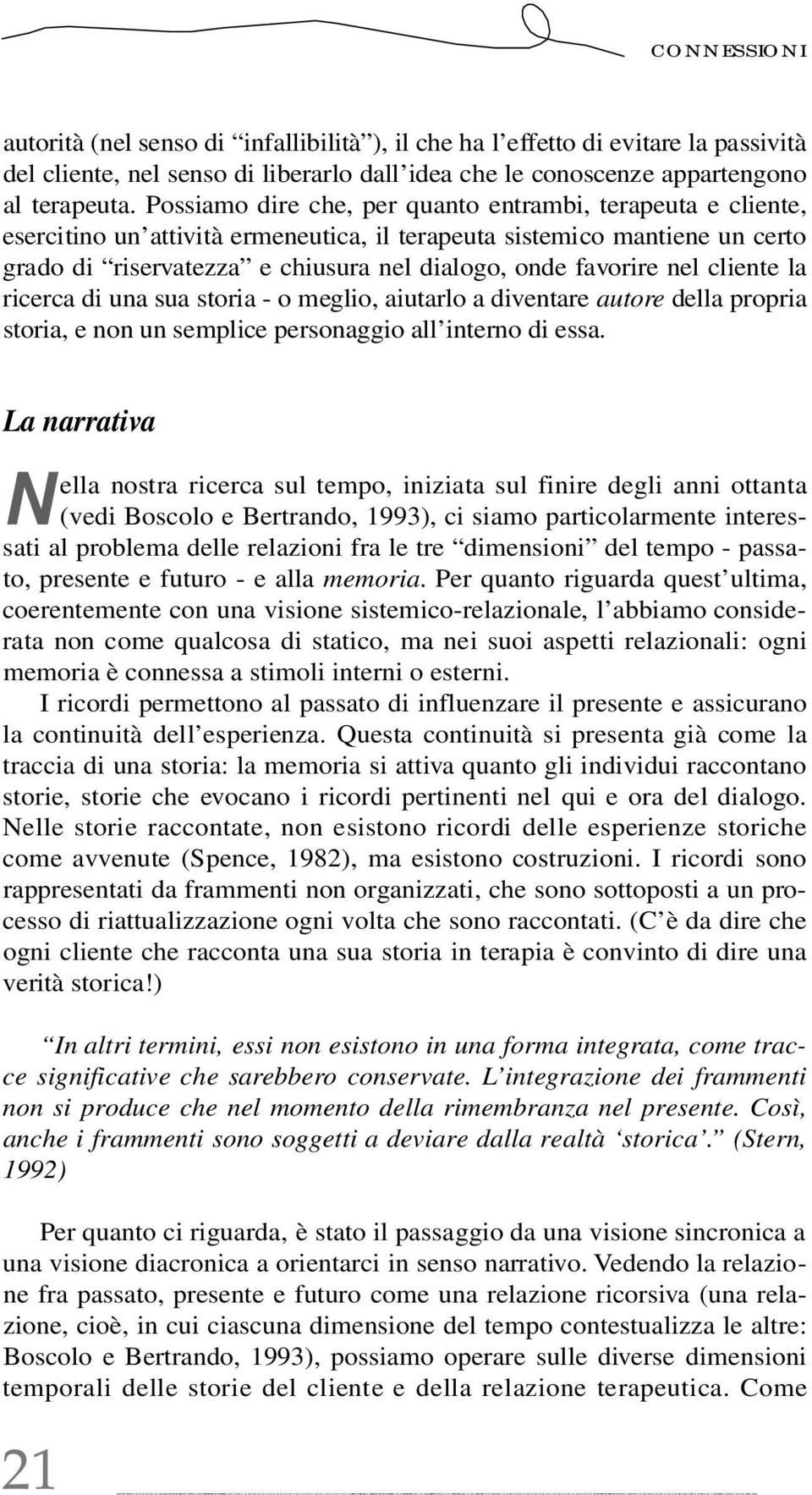 Possiamo dire ch e, per quanto entra m b i, t e rapeuta e cl i e n t e, e s e rcitino un at t ività erm e n e u t i c a, il terapeuta sistemico mantiene un cert o grado di ri s e rvat e z z a e ch i