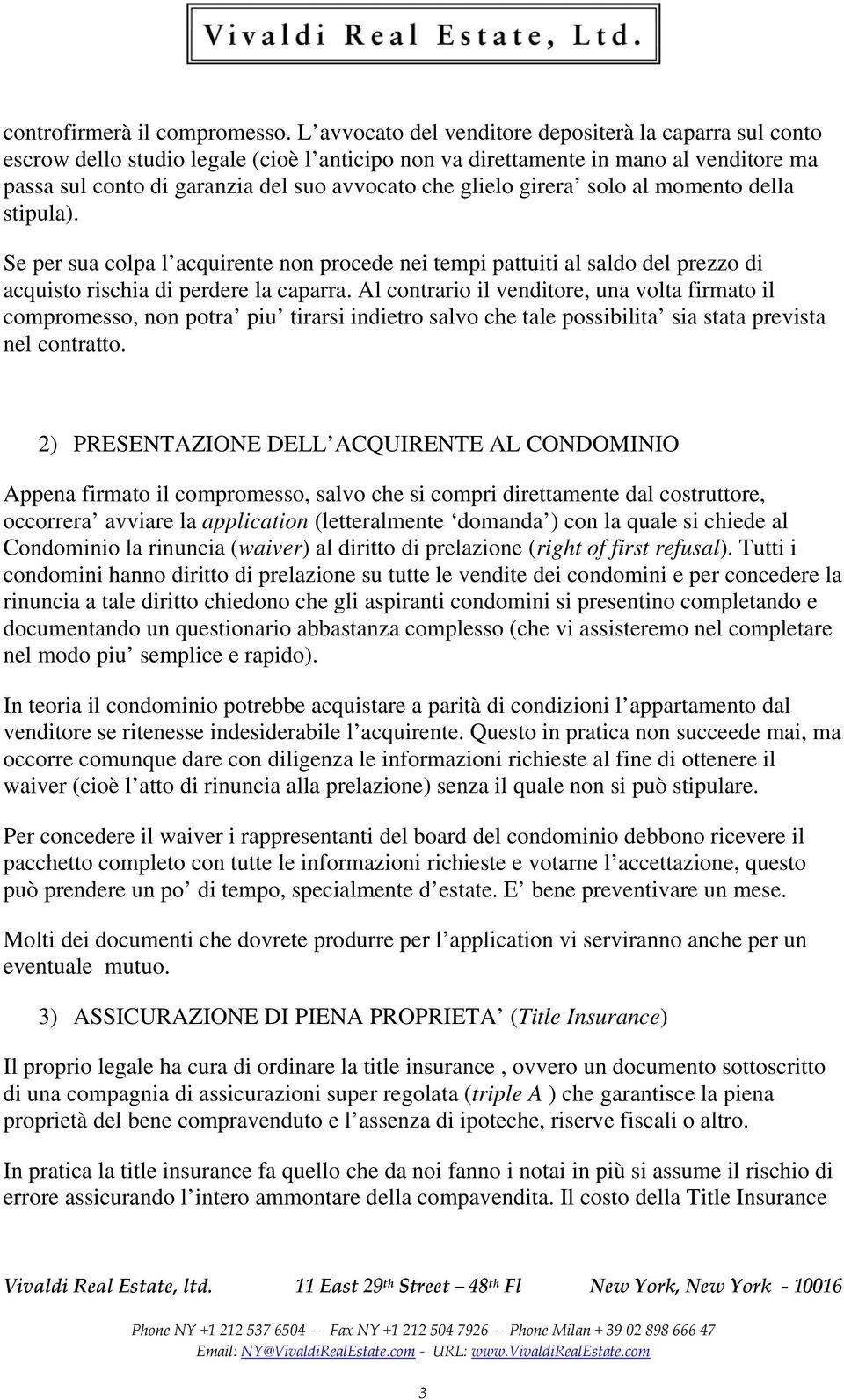 glielo girera solo al momento della stipula). Se per sua colpa l acquirente non procede nei tempi pattuiti al saldo del prezzo di acquisto rischia di perdere la caparra.