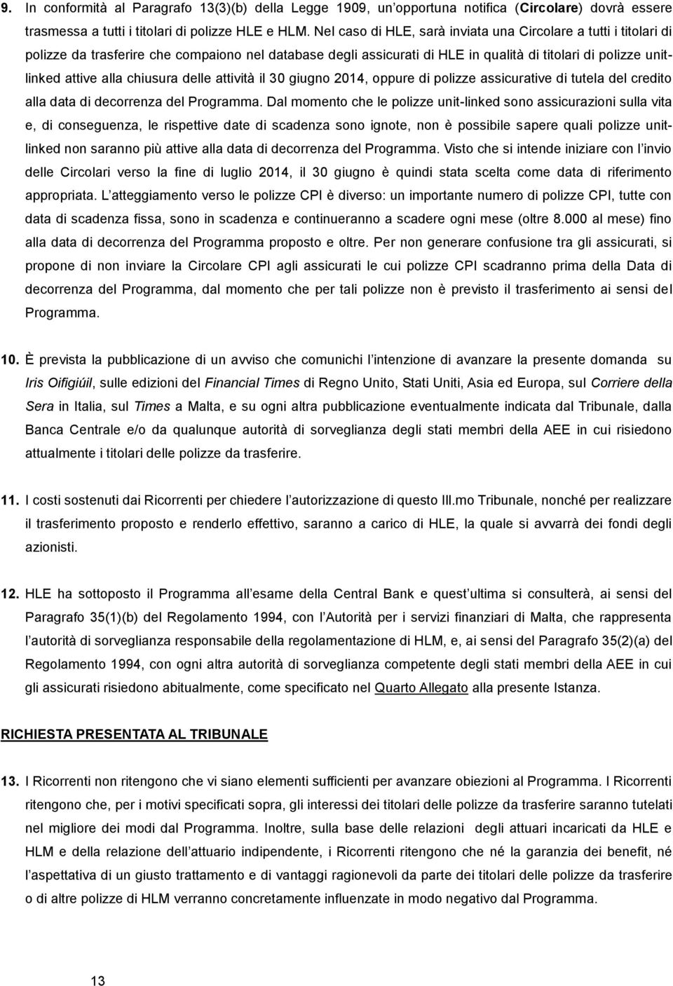 chiusura delle attività il 30 giugno 2014, oppure di polizze assicurative di tutela del credito alla data di decorrenza del Programma.