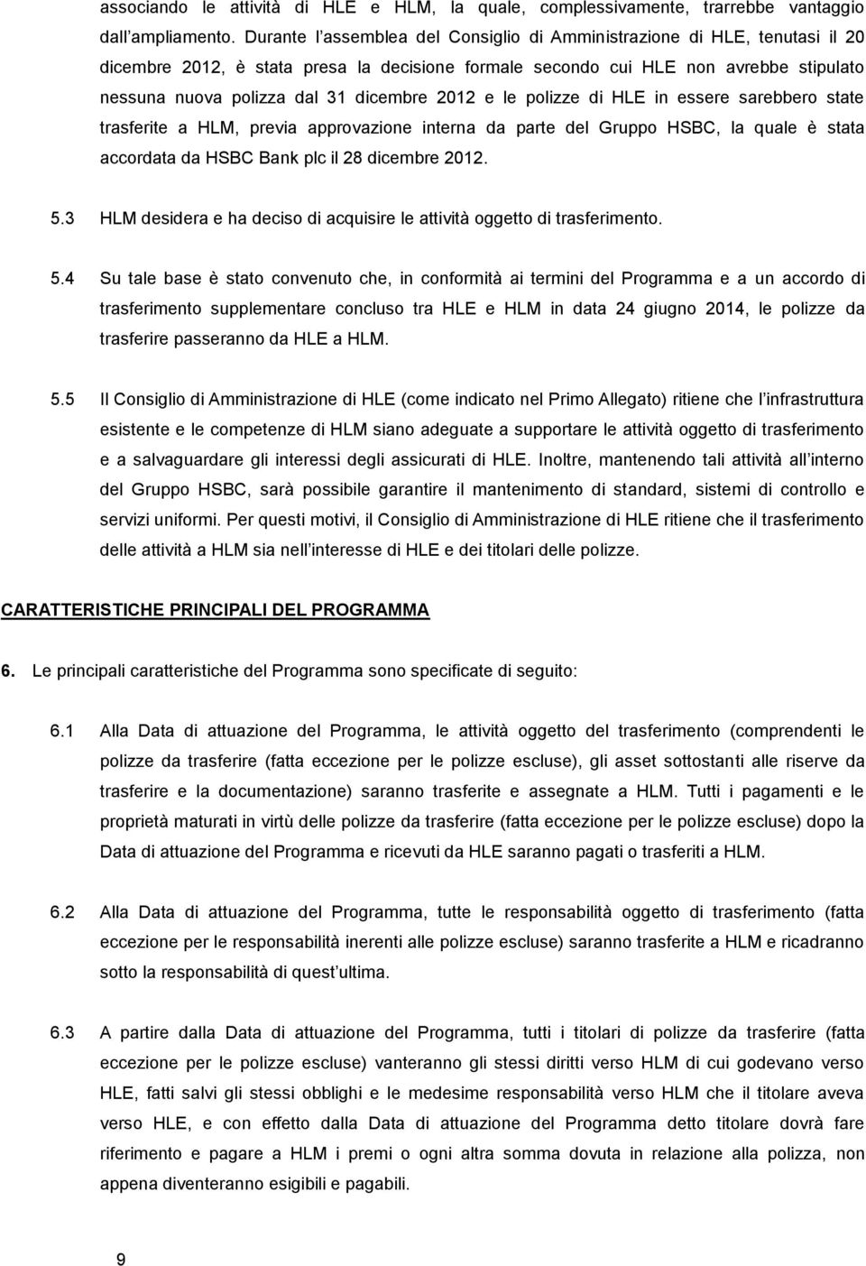 dicembre 2012 e le polizze di HLE in essere sarebbero state trasferite a HLM, previa approvazione interna da parte del Gruppo HSBC, la quale è stata accordata da HSBC Bank plc il 28 dicembre 2012. 5.