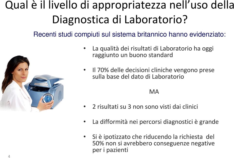 buono standard Il 70% delle decisioni cliniche vengono prese sulla base del dato di Laboratorio MA 2 risultati su 3 non sono