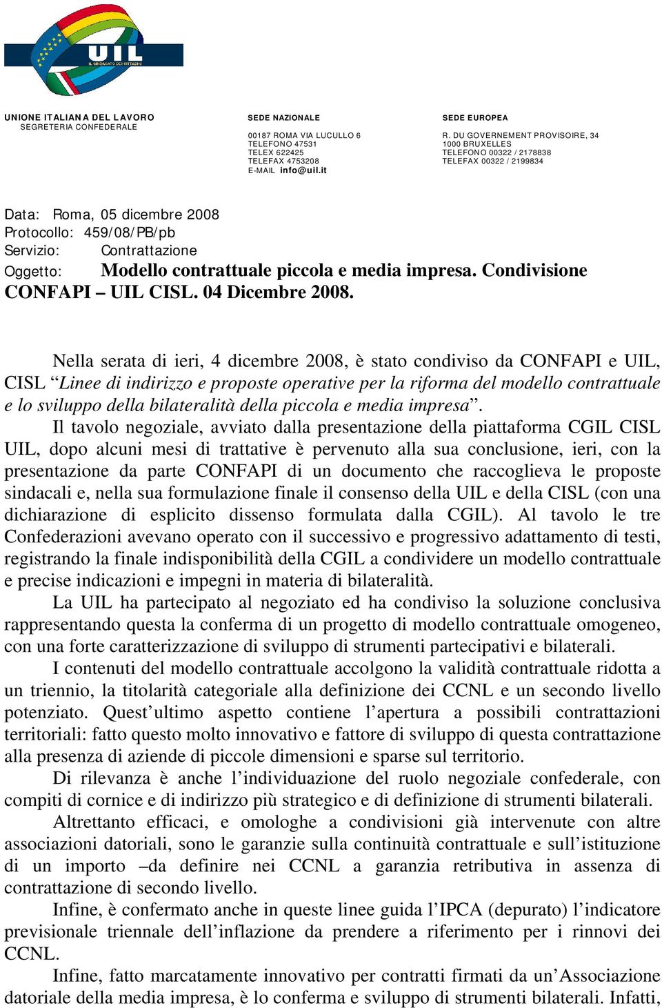 it Data: Roma, 05 dicembre 2008 Protocollo: 459/08/PB/pb Servizio: Contrattazione Oggetto: Modello contrattuale piccola e media impresa. Condivisione CONFAPI UIL CISL. 04 Dicembre 2008.