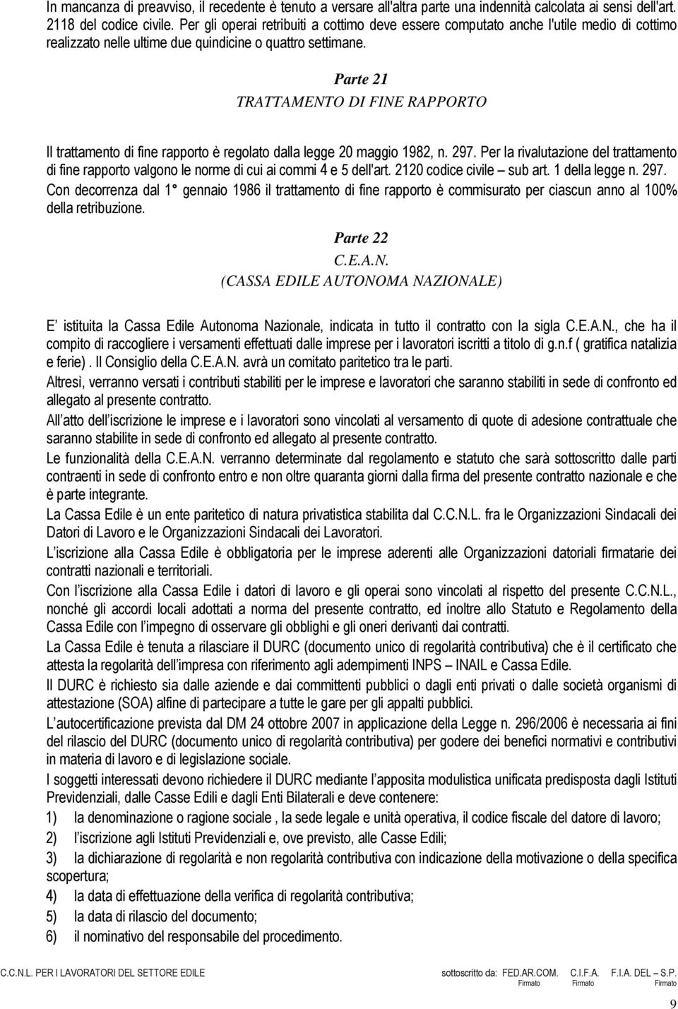 Parte 21 TRATTAMENTO DI FINE RAPPORTO Il trattamento di fine rapporto è regolato dalla legge 20 maggio 1982, n. 297.