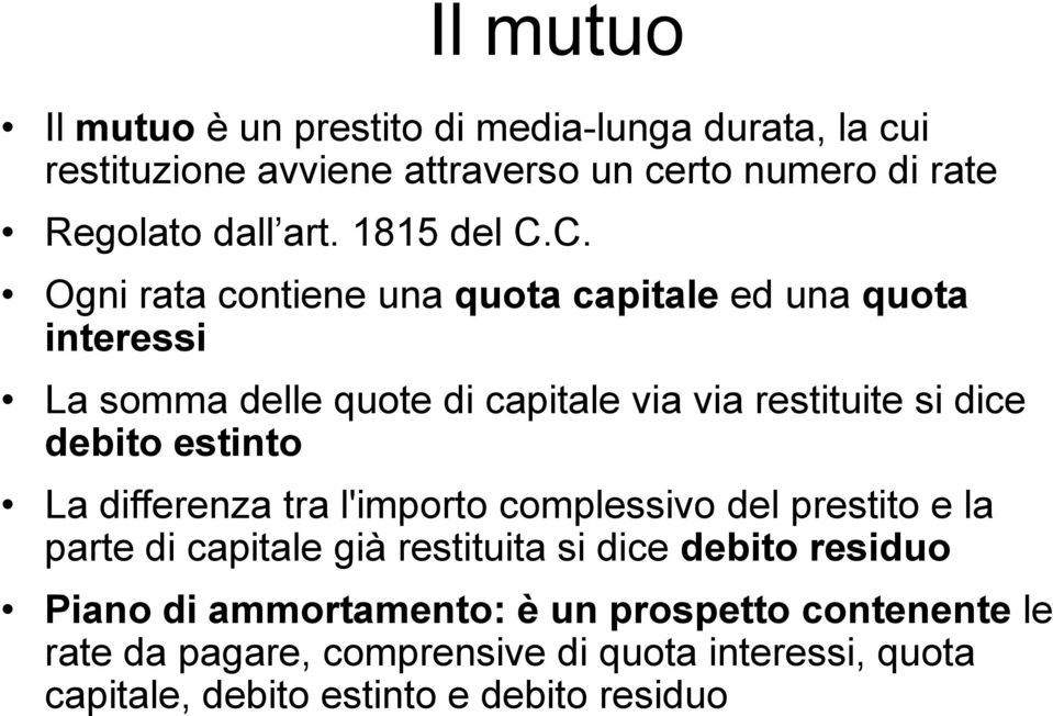 C. Ogni rata contiene una quota capitale ed una quota interessi La somma delle quote di capitale via via restituite si dice debito