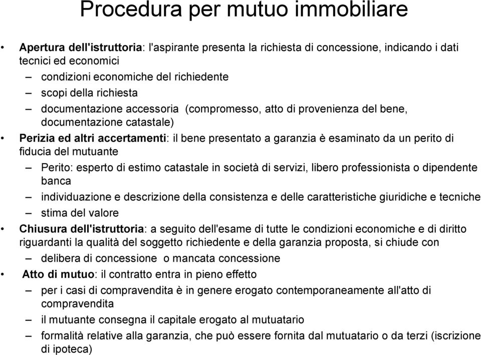 fiducia del mutuante Perito: esperto di estimo catastale in società di servizi, libero professionista o dipendente banca individuazione e descrizione della consistenza e delle caratteristiche