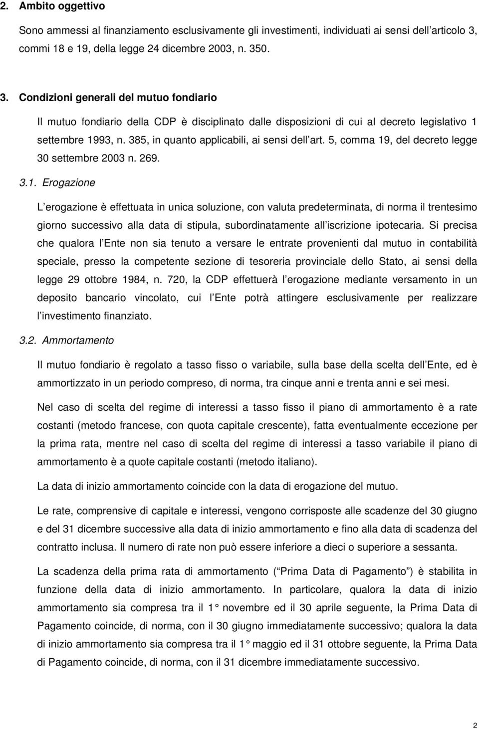 0. 3. Condizioni generali del mutuo fondiario Il mutuo fondiario della CDP è disciplinato dalle disposizioni di cui al decreto legislativo 1 settembre 1993, n.