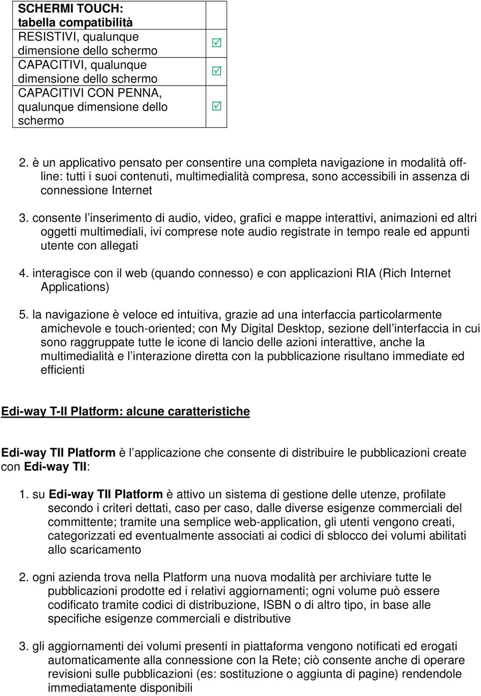 consente l inserimento di audio, video, grafici e mappe interattivi, animazioni ed altri oggetti multimediali, ivi comprese note audio registrate in tempo reale ed appunti utente con allegati 4.