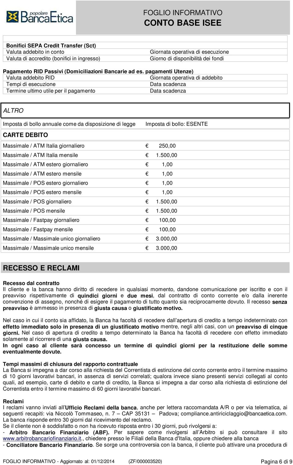 pagamenti Utenze) Valuta addebito RID Giornata operativa di addebito Tempi di esecuzione Data scadenza Termine ultimo utile per il pagamento Data scadenza ALTRO Imposta di bollo annuale come da