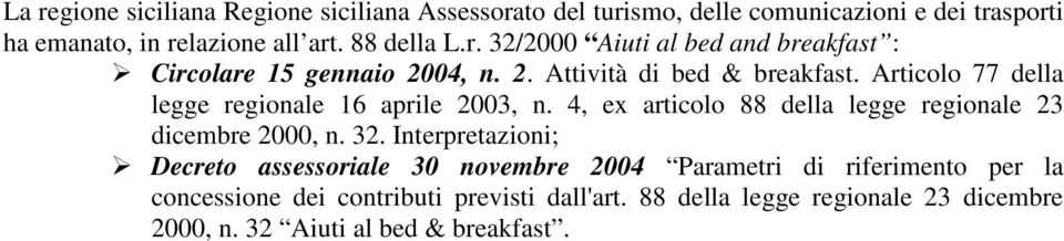 Articolo 77 della legge regionale 16 aprile 2003, n. 4, ex articolo 88 della legge regionale 23 dicembre 2000, n. 32.