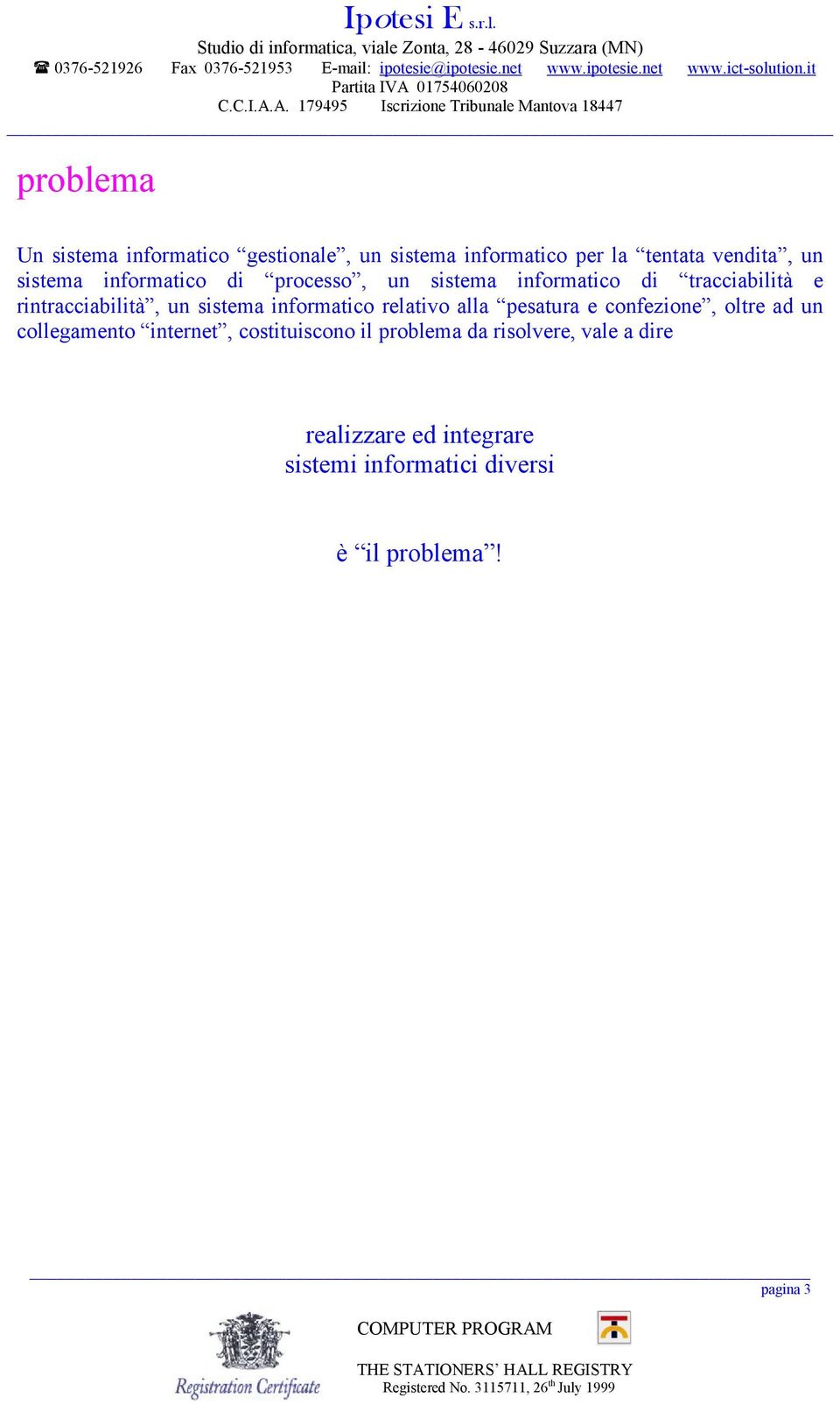 rintracciabilità, un relativo ala pesatura e confezione, oltre ad un colegamento internet,