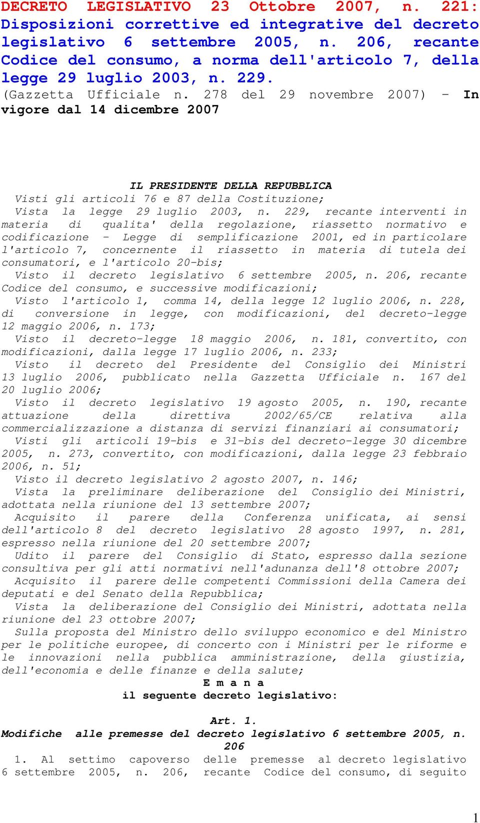 278 del 29 novembre 2007) In vigore dal 14 dicembre 2007 IL PRESIDENTE DELLA REPUBBLICA Visti gli articoli 76 e 87 della Costituzione; Vista la legge 29 luglio 2003, n.