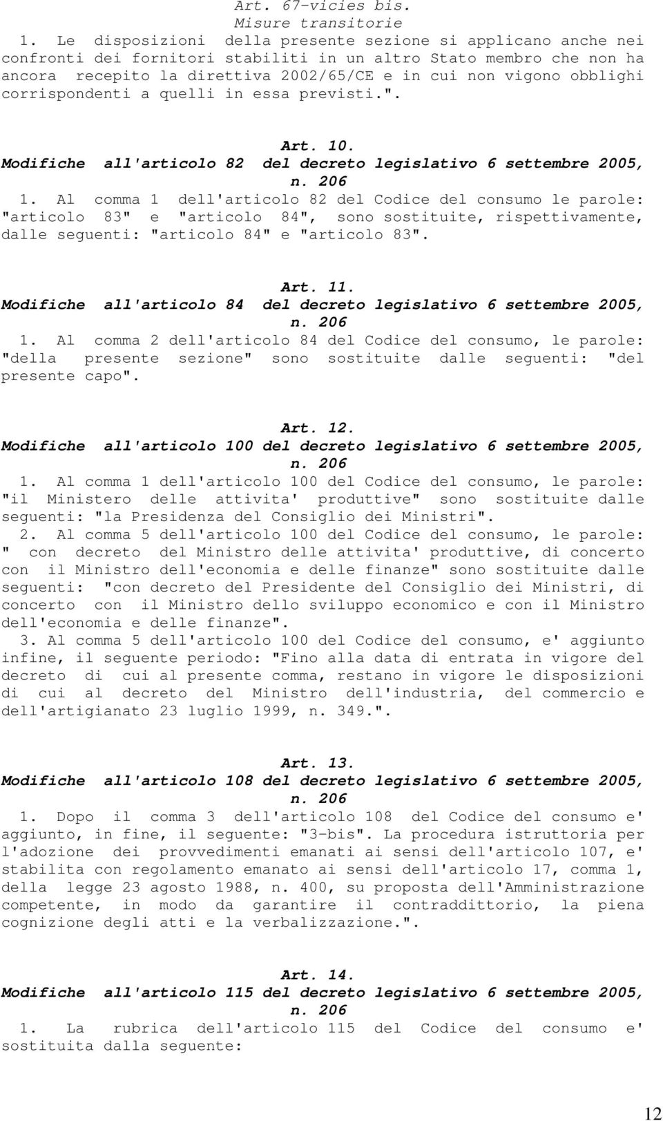 obblighi corrispondenti a quelli in essa previsti.". Art. 10. Modifiche all'articolo 82 del decreto legislativo 6 settembre 2005, 1.