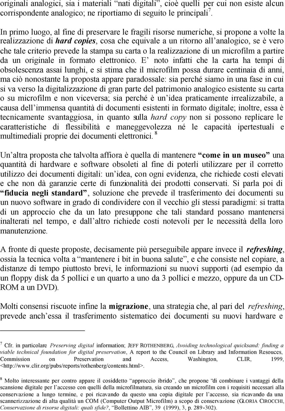 prevede la stampa su carta o la realizzazione di un microfilm a partire da un originale in formato elettronico.