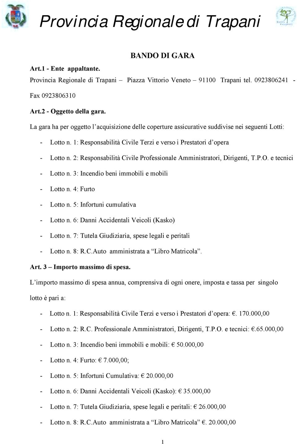 2: Responsabilità Civile Professionale Amministratori, Dirigenti, T.P.O. e tecnici - Lotto n. 3: Incendio beni immobili e mobili - Lotto n. 4: Furto - Lotto n. 5: Infortuni cumulativa - Lotto n.