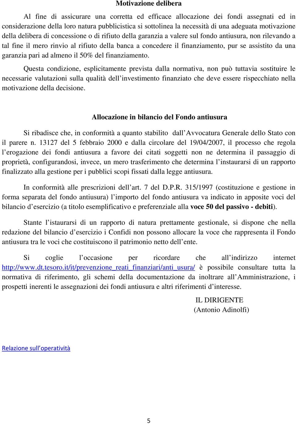 assistito da una garanzia pari ad almeno il 50% del finanziamento.