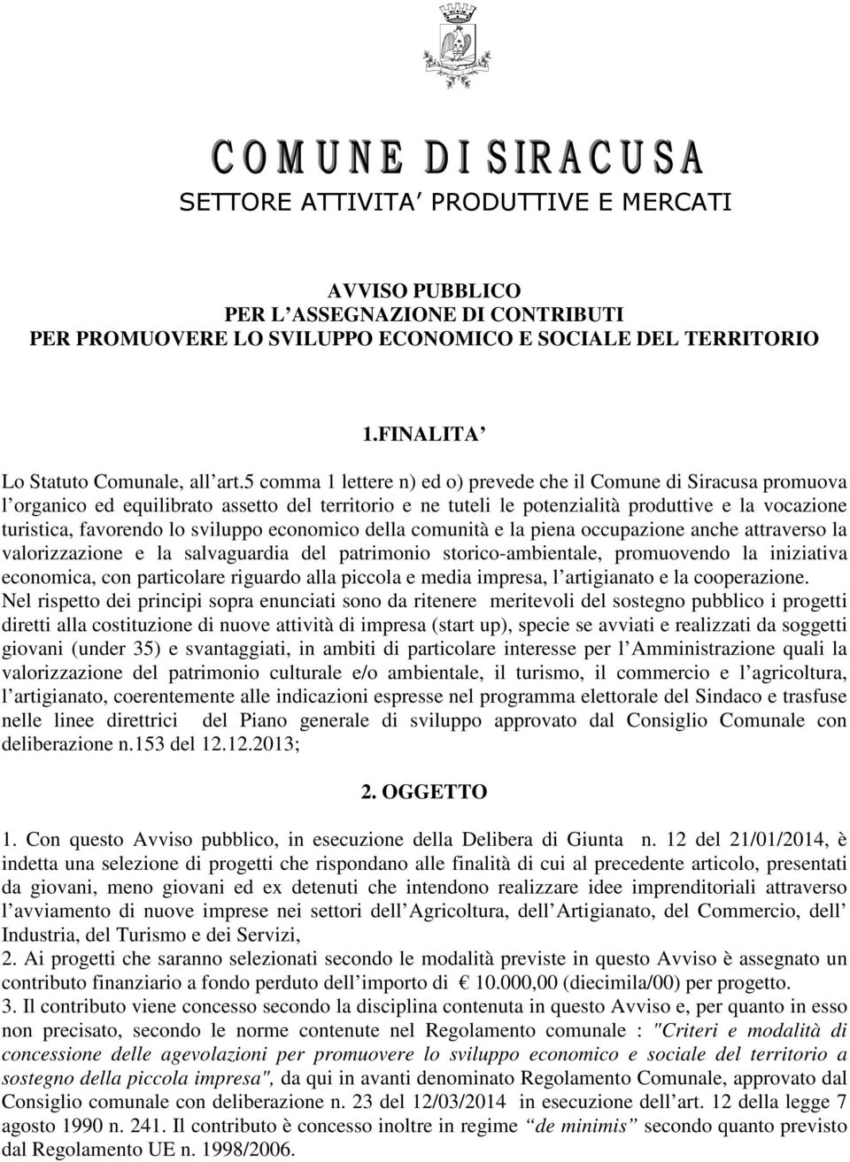 sviluppo economico della comunità e la piena occupazione anche attraverso la valorizzazione e la salvaguardia del patrimonio storico-ambientale, promuovendo la iniziativa economica, con particolare