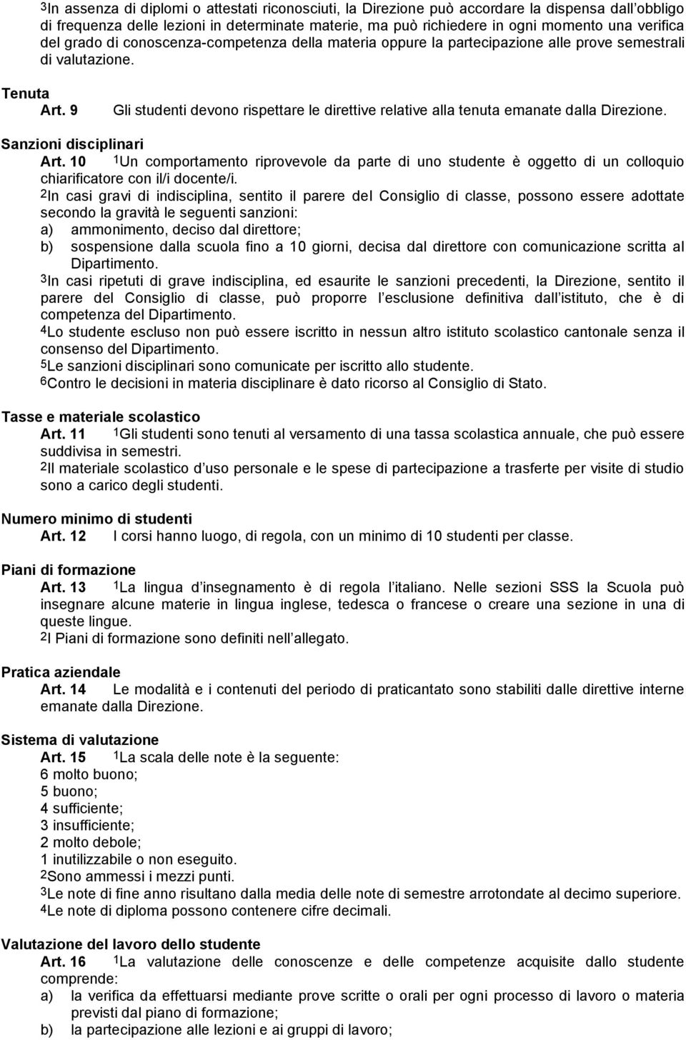 Sanzioni sciplinari Art. 10 1Un comportamento riprovevole da parte uno studente è oggetto un colloquio chiarificatore con il/i docente/i.