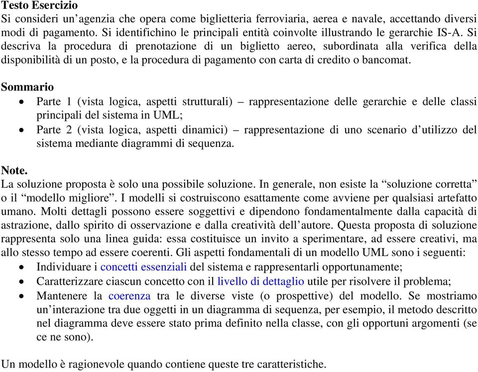 Si descriva la procedura di prenotazione di un biglietto aereo, subordinata alla verifica della disponibilità di un posto, e la procedura di pagamento con carta di credito o bancomat.